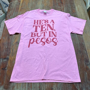 He's a Ten But in Pesos Graphic Tee Pink Medium